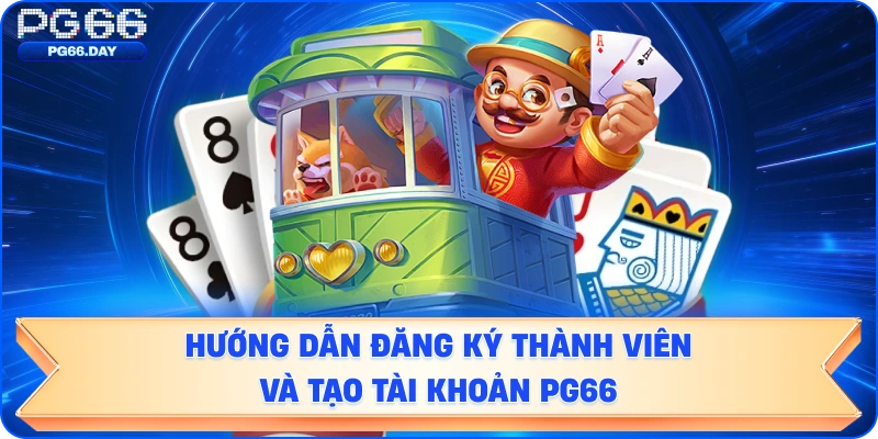 Hướng dẫn đăng ký thành viên và tạo tài khoản PG66